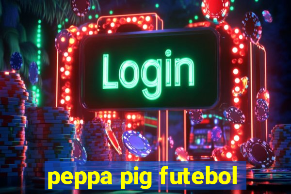 peppa pig futebol